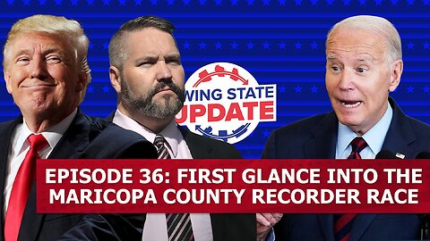 Episode 36: First Glance Into the Maricopa County Recorder Race