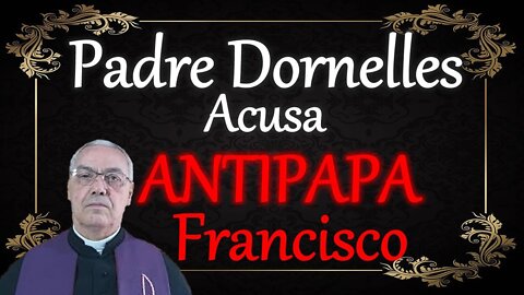 Padre Dornelles – Acusação Formal contra o Antipapa Francisco