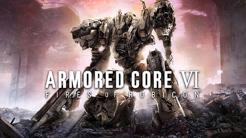 Armored Core VI: Cyborg are better than Robuts