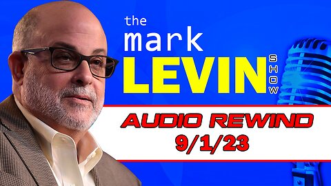 Mark Levin Audio Rewind 9/1/23 | Mark Levin Show | Mark Levin Podcast
