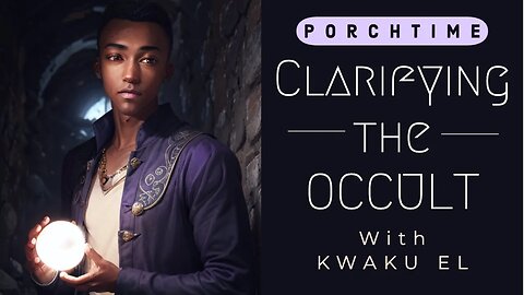 Clarifying the Occult with Kwaku El