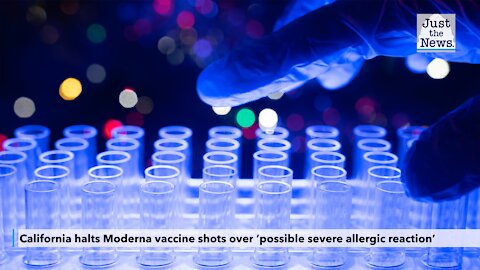 California halts Moderna vaccine shots over ‘possible severe allergic reaction’
