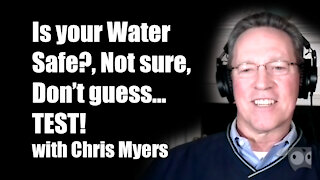 Is your Water Safe?, Not sure, Don’t guess…TEST! with Chris Myers