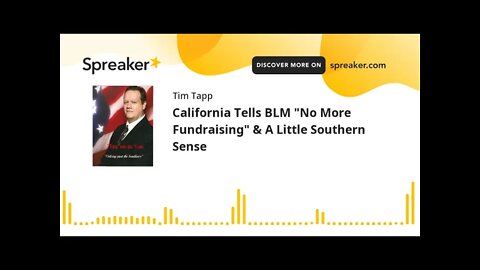 California Tells BLM "No More Fundraising" & A Little Southern Sense