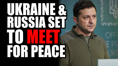 Ukraine & Russia Set to Meet for Peace