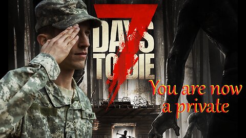 7 Days to die - Boot Camp is over - You are now a private
