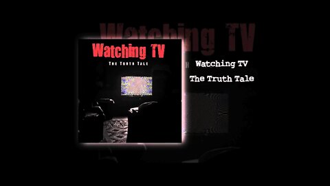 Watching TV By The Truth Tale