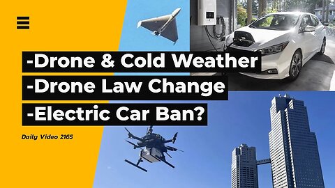 Cold Weather Stopping Drones, Laws To Allow Drone Deliveries, Electric Car Bans