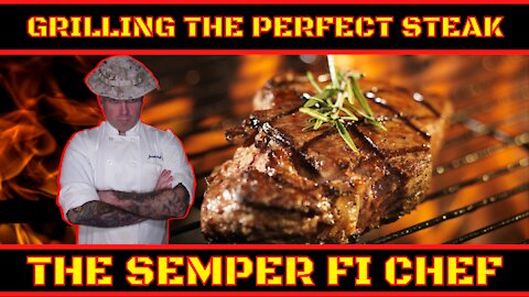 Grill the Perfect Steak The Semper Fi Chef