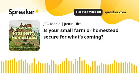 Is your small farm or homestead secure for what’s coming?