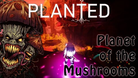 Planted - Planet of the Mushrooms