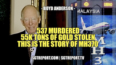 537 MURDERED. 55 TONS OF STOLEN GOLD. THIS IS THE STORY OF MH370 - BOYD ANDERSON