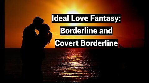 Ideal Love Fantasy: Borderline and Covert Borderline (SEE DESCRIPTION!) (Odd Couples part 3)