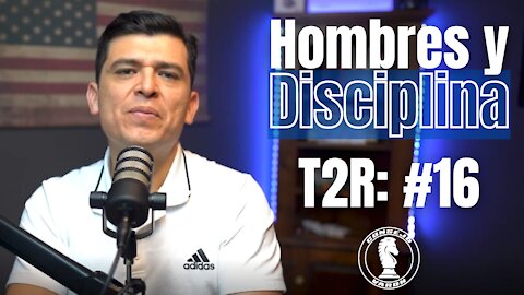 T2R: #16 - Hombres y Disciplina