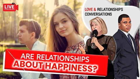Are Relationships About Happiness?