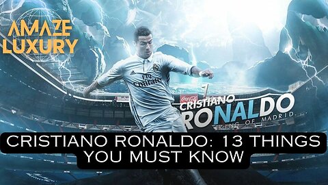 Cristiano Ronaldo: 13 Things You Must Know