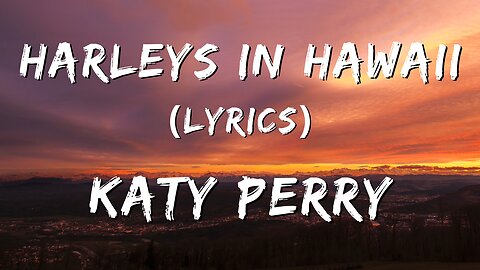 Harleys In Hawaii (Lyrics) - Katy Perry