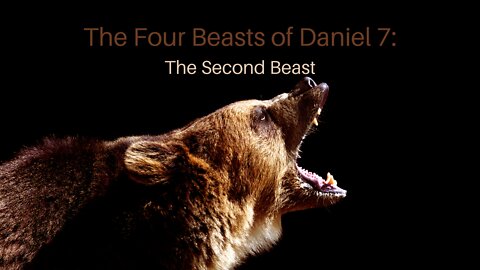 The Four Beast of Daniel 7: The Second Beast