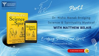 Dr. Nisha Manek Bridging Science & Spirituality Mystical with Matthew Belair (PT2)