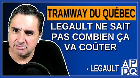 Tramway de Québec : Legault ne sait pas combien ça va coûter.