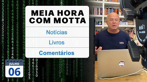 Meia Hora com Motta - 06 de julho de 2023