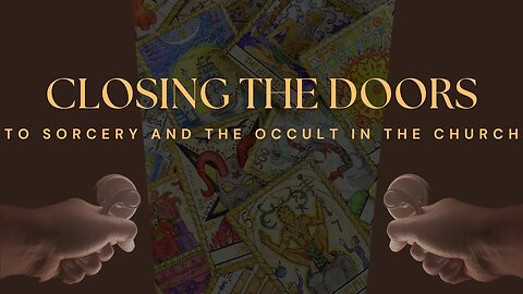 Closing the Doors to Sorcery & the Occult in the Church