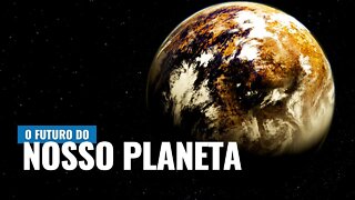 O FUTURO DA TERRA: COMO SERÁ O NOSSO PLANETA DAQUI À 500 ANOS?