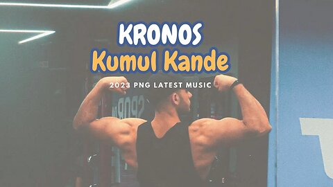 Just Released: Kumul Kande by Kronos | Your Ultimate Fitness Booster!|2023 PNG latest Music