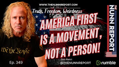 Ep 349 America First is a Movement, Not a Person | The Nunn Report w/ Dan Nunn