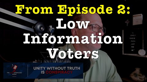 Low Information Voters (from Ep. 2 of the "Unite Americans Show")