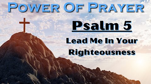 Psalm 5 "Lead Me In Your Righteousness"