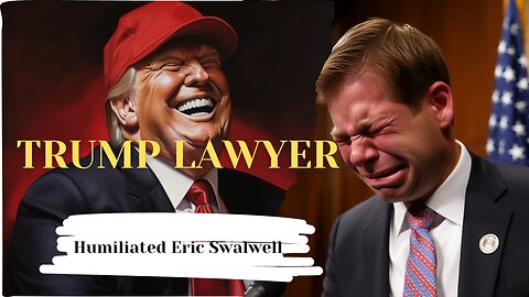 Trump's Lawyer HUMILIATES Eric Swalwell