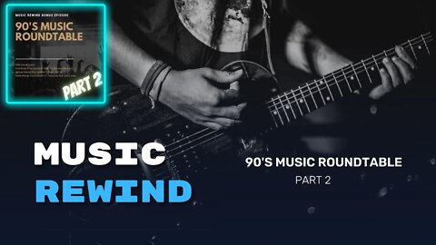 BONUS: 90’s Music Roundtable - Part 2