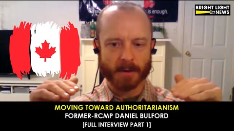 Moving Toward Authoritarianism -An Interview with Daniel Bulford, Former RCMP [Part 1]