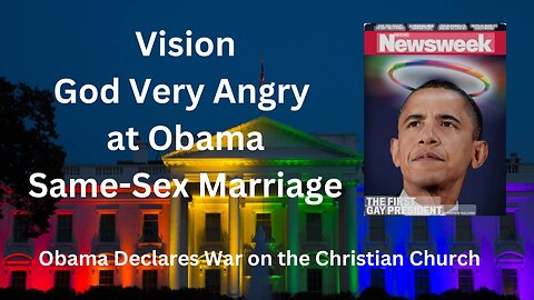 Obama Vision Gay Marriage - God Very Angry- Obama Declared War on Christian Church 2ndGCT News