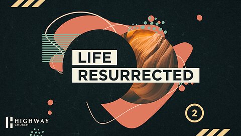 Life Resurrected - Part 2 | Highway Church
