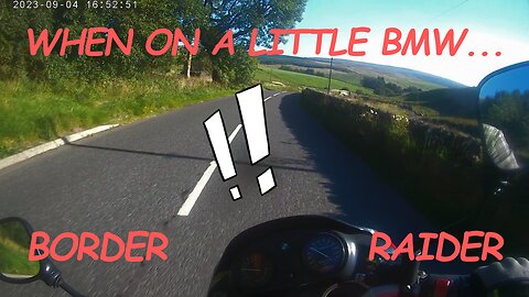 When on a little BMW....Border Raider!