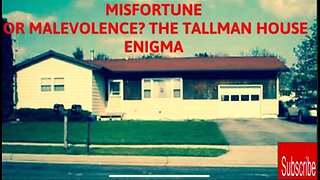 Haunted Home or Hallucination Haven? The mysterious Tallman Haunting.