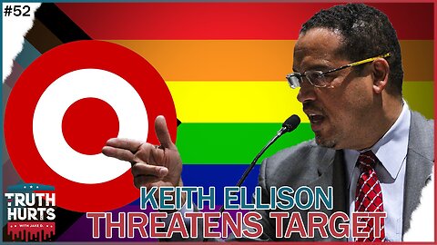 Truth Hurts #52 - Keith Ellison Threatening Target for Removing PRIDE Merch