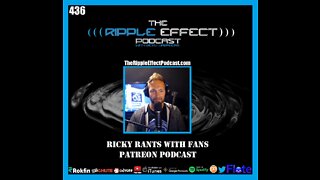 The Ripple Effect Podcast #436 (Ricky Rants With Fans | PATREON Podcast)