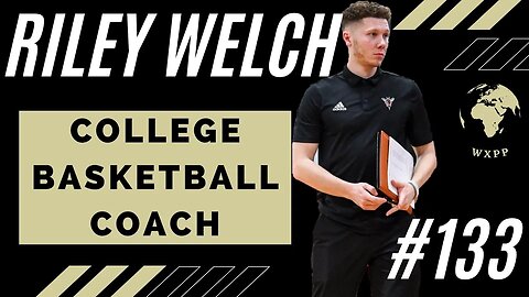 Riley Welch (College Basketball Coach) #133 #podcast #explore