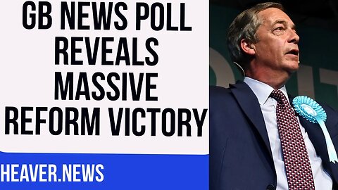 GB News Poll Shows MASSIVE Reform UK Victory