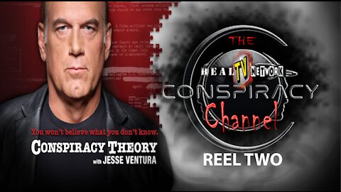 CONSPIRACY THEORY REEL TWO-THE REALTV CONSPIRACY CHANNEL