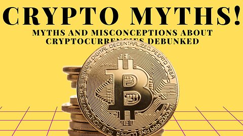 MYTHS AND MISCONCEPTIONS ABOUT CRYPTOCURRENCIES DEBUNKED!