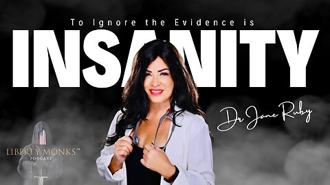 Dr Jane Ruby: To Ignore the Evidence is Insanity | Liberty Monks