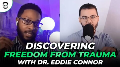 Discovering Freedom from Trauma with Dr Eddie Connor