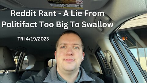 TRI - 4/19/2023 - Reddit Rant - A Lie From Politifact Too Big To Swallow