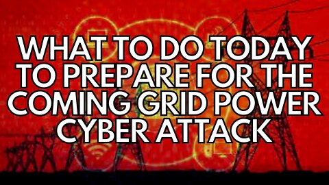 What To Do TODAY To Prepare For The Coming Power Grid Cyber Attack