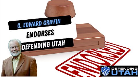 G Ed Griffin Endorses Defending Utah/Committees w/Powerful Words
