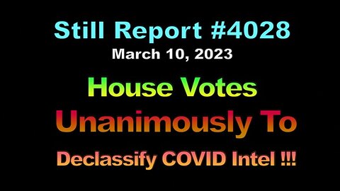 House Votes Unanimously To Declassify COVID Intel !!!, 4028